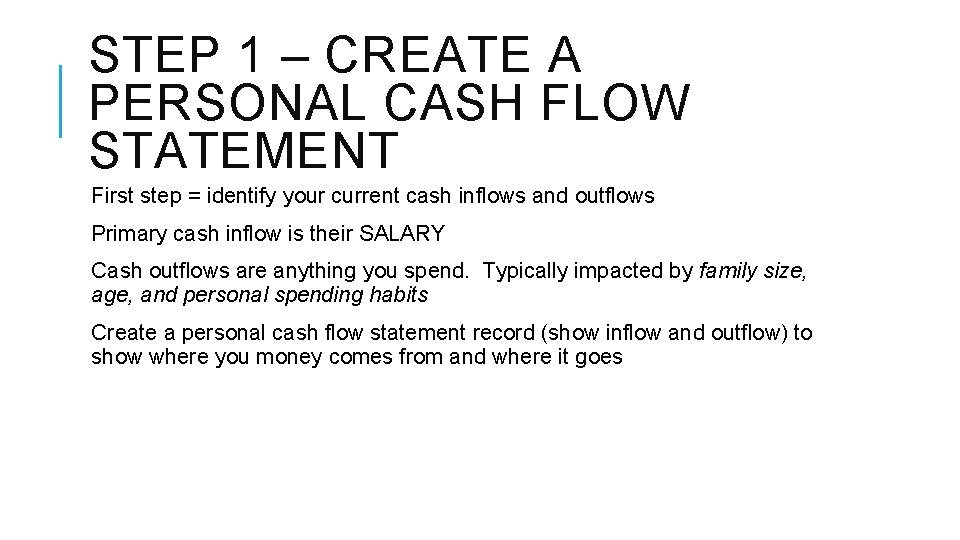 STEP 1 – CREATE A PERSONAL CASH FLOW STATEMENT First step = identify your
