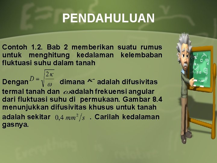 PENDAHULUAN Contoh 1. 2. Bab 2 memberikan suatu rumus untuk menghitung kedalaman kelembaban fluktuasi