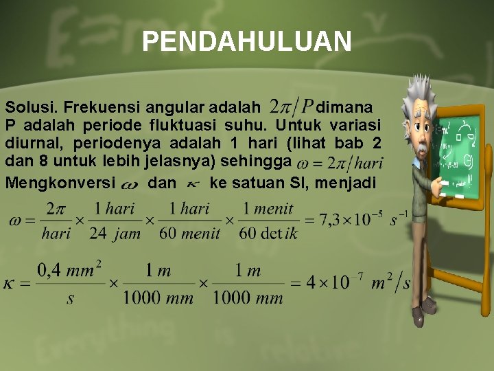 PENDAHULUAN Solusi. Frekuensi angular adalah dimana P adalah periode fluktuasi suhu. Untuk variasi diurnal,