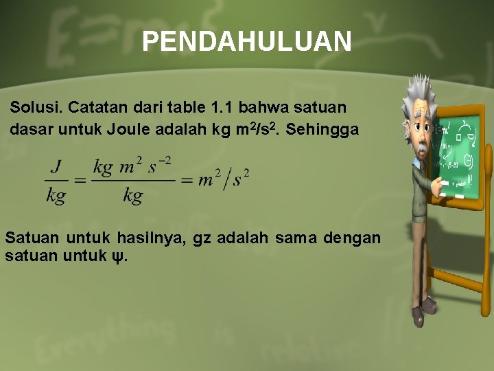 PENDAHULUAN Solusi. Catatan dari table 1. 1 bahwa satuan dasar untuk Joule adalah kg