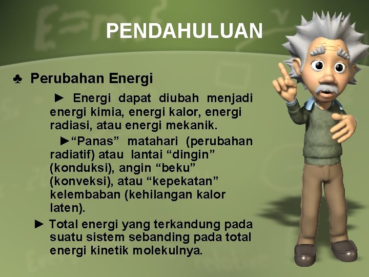 PENDAHULUAN ♣ Perubahan Energi ► Energi dapat diubah menjadi energi kimia, energi kalor, energi