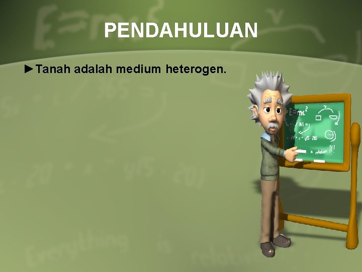 PENDAHULUAN ►Tanah adalah medium heterogen. 