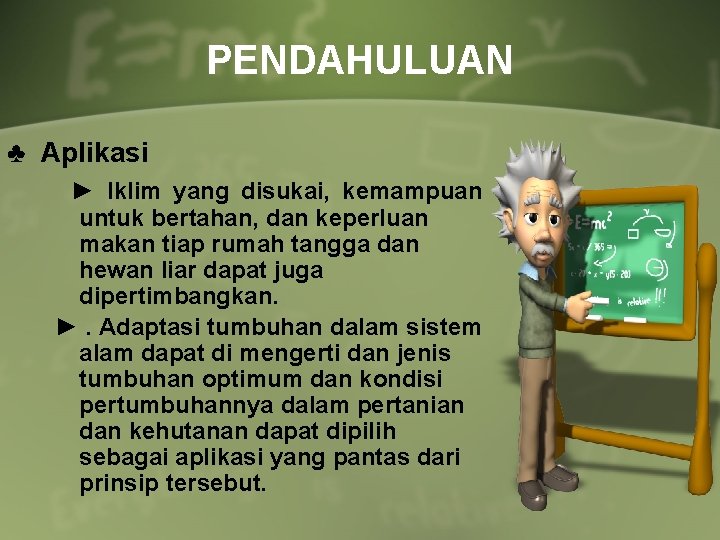 PENDAHULUAN ♣ Aplikasi ► Iklim yang disukai, kemampuan untuk bertahan, dan keperluan makan tiap