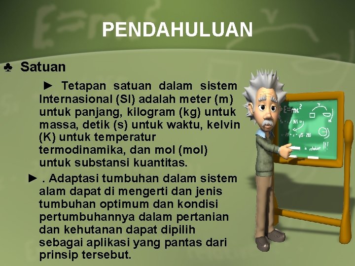 PENDAHULUAN ♣ Satuan ► Tetapan satuan dalam sistem Internasional (SI) adalah meter (m) untuk