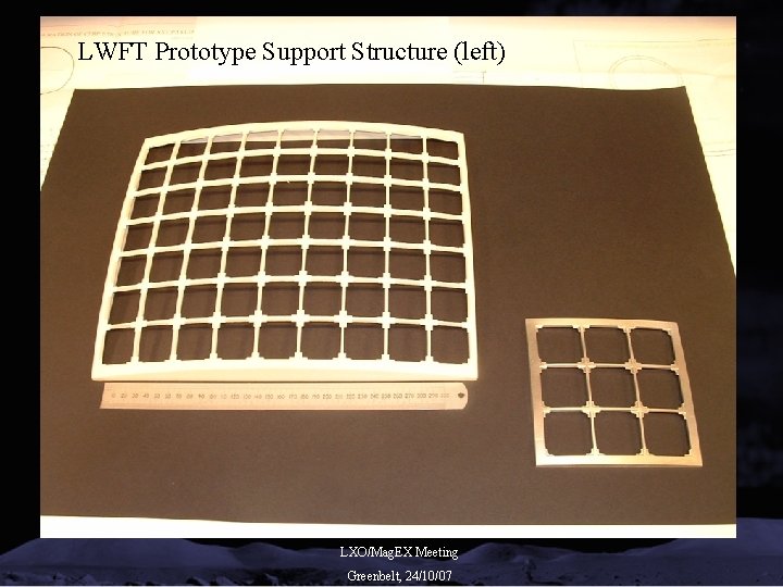 LWFT Prototype Support Structure (left) LXO/Mag. EX Meeting Greenbelt, 24/10/07 