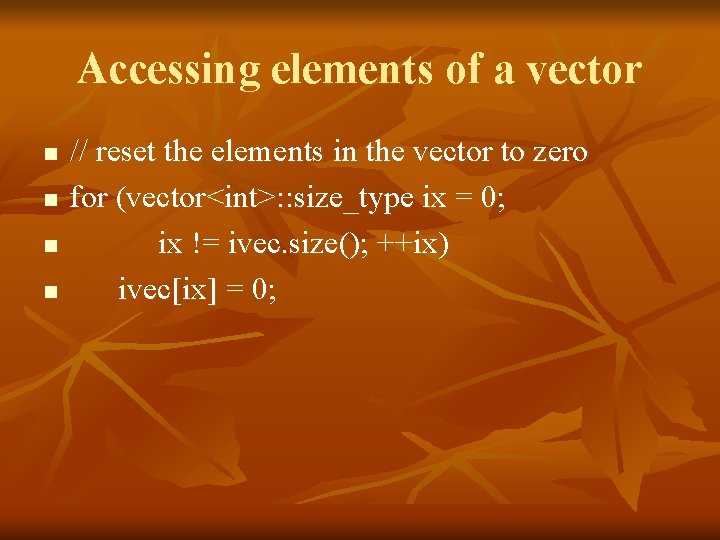 Accessing elements of a vector n n // reset the elements in the vector