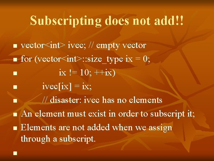 Subscripting does not add!! n n n n vector<int> ivec; // empty vector for
