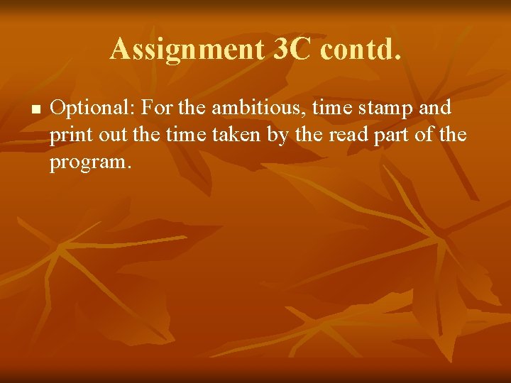 Assignment 3 C contd. n Optional: For the ambitious, time stamp and print out