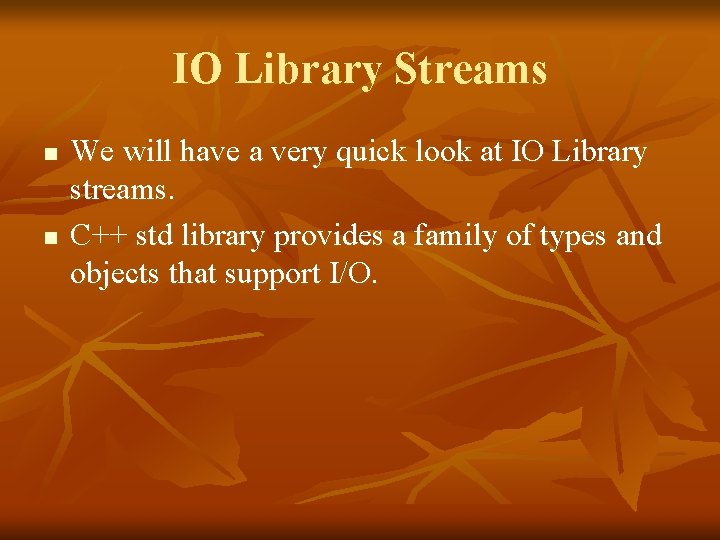 IO Library Streams n n We will have a very quick look at IO