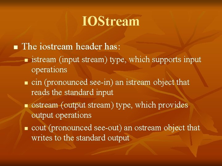 IOStream n The iostream header has: n n istream (input stream) type, which supports