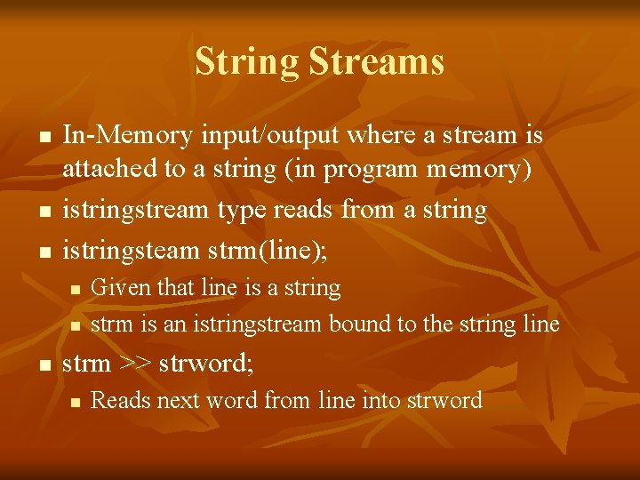 String Streams n n n In-Memory input/output where a stream is attached to a