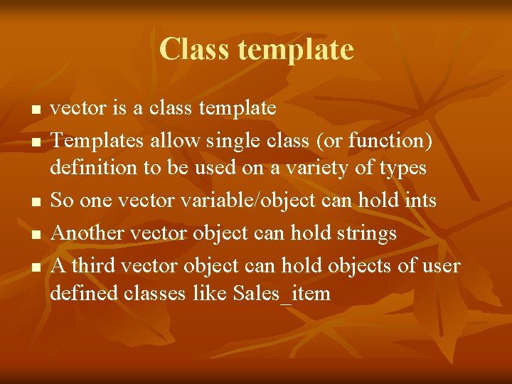 Class template n n n vector is a class template Templates allow single class