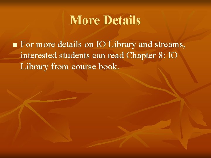 More Details n For more details on IO Library and streams, interested students can