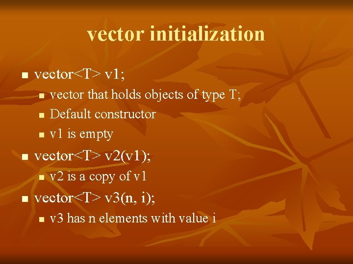 vector initialization n vector<T> v 1; n n vector<T> v 2(v 1); n n