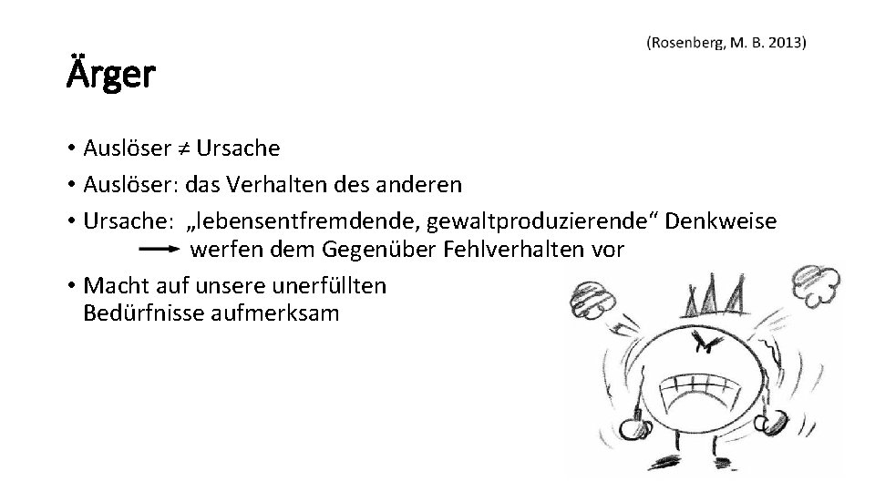 Ärger • Auslöser ≠ Ursache • Auslöser: das Verhalten des anderen • Ursache: „lebensentfremdende,