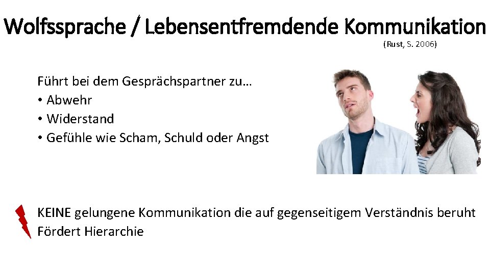 Wolfssprache / Lebensentfremdende Kommunikation (Rust, S. 2006) Führt bei dem Gesprächspartner zu… • Abwehr