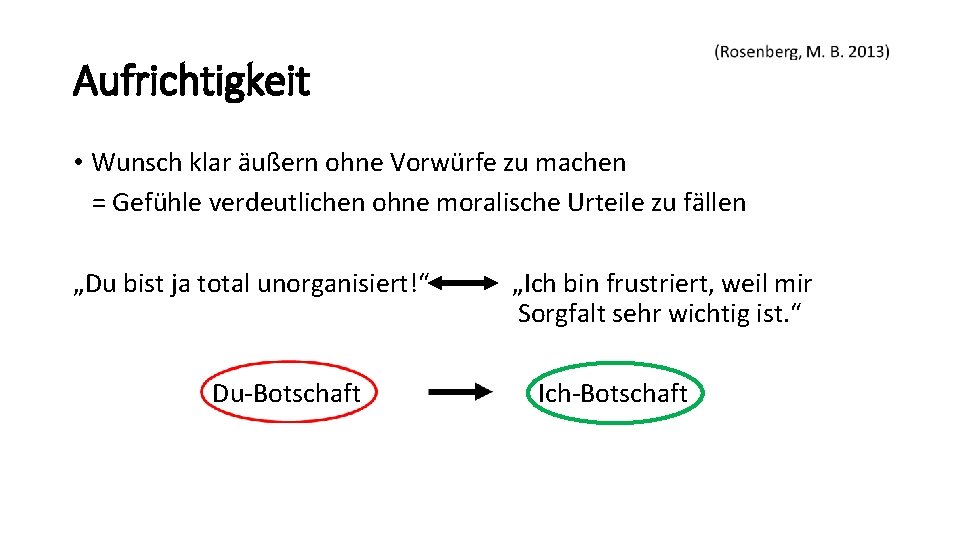 Aufrichtigkeit • Wunsch klar äußern ohne Vorwürfe zu machen = Gefühle verdeutlichen ohne moralische