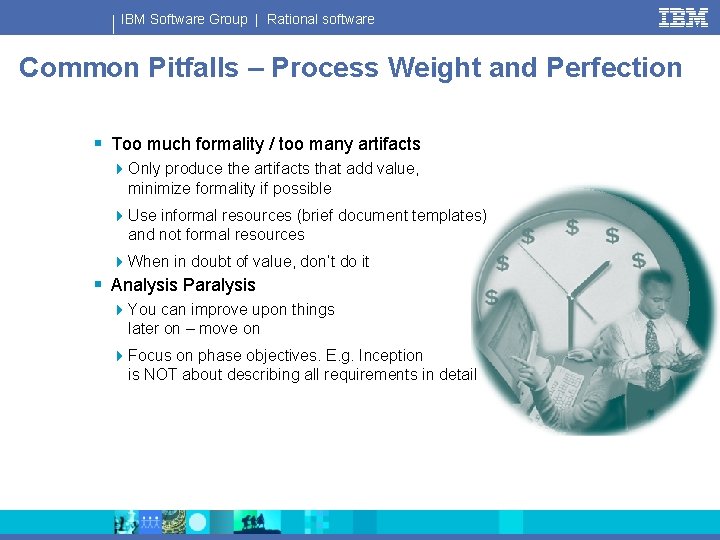 IBM Software Group | Rational software Common Pitfalls – Process Weight and Perfection §