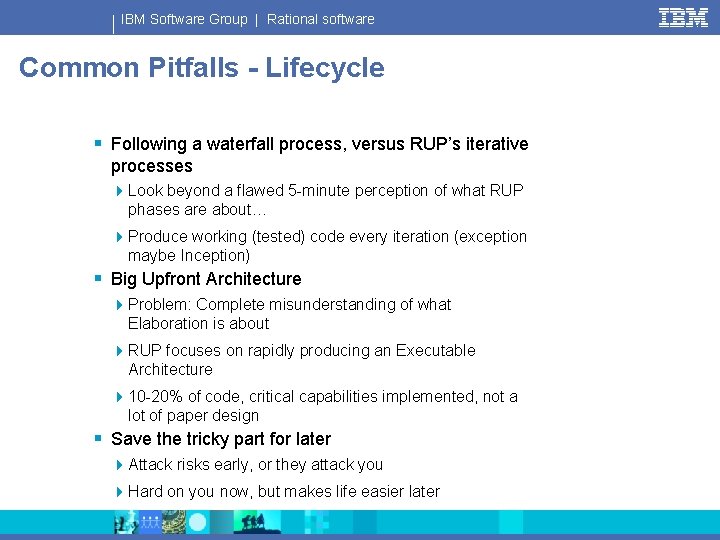 IBM Software Group | Rational software Common Pitfalls - Lifecycle § Following a waterfall