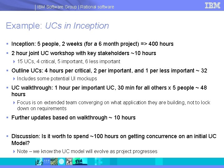 IBM Software Group | Rational software Example: UCs in Inception § Inception: 5 people,