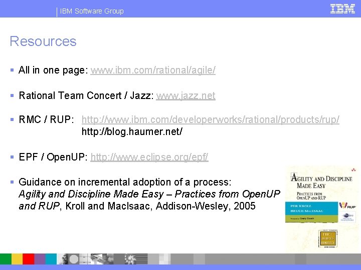 IBM Software Group Resources § All in one page: www. ibm. com/rational/agile/ § Rational