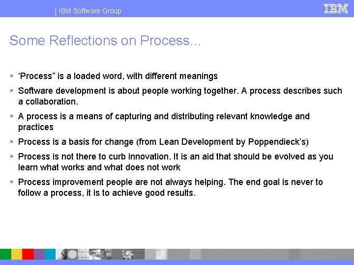 IBM Software Group Some Reflections on Process… § ‘Process” is a loaded word, with
