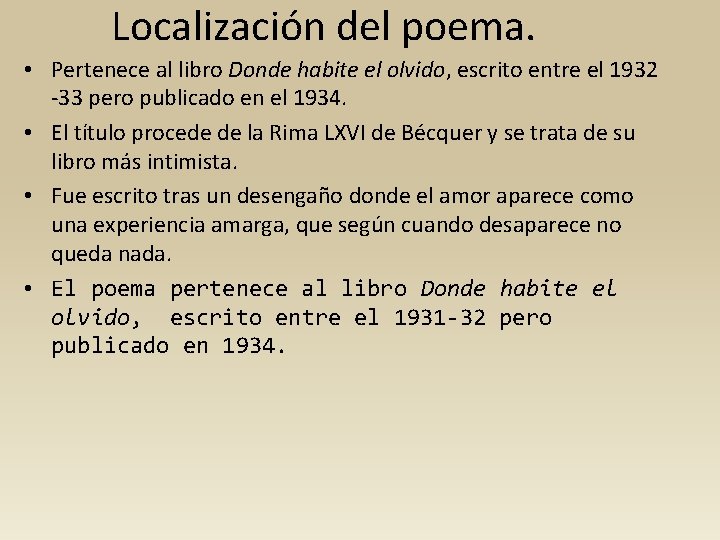 Localización del poema. • Pertenece al libro Donde habite el olvido, escrito entre el