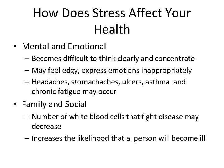 How Does Stress Affect Your Health • Mental and Emotional – Becomes difficult to