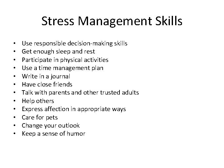 Stress Management Skills • • • Use responsible decision-making skills Get enough sleep and