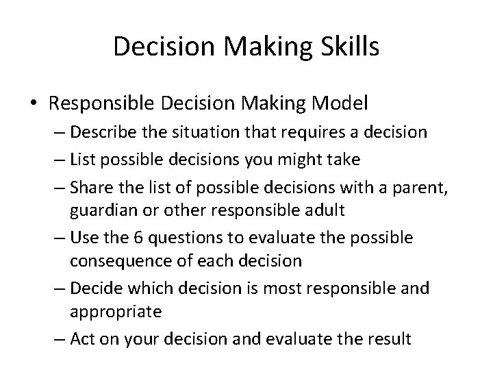Decision Making Skills • Responsible Decision Making Model – Describe the situation that requires