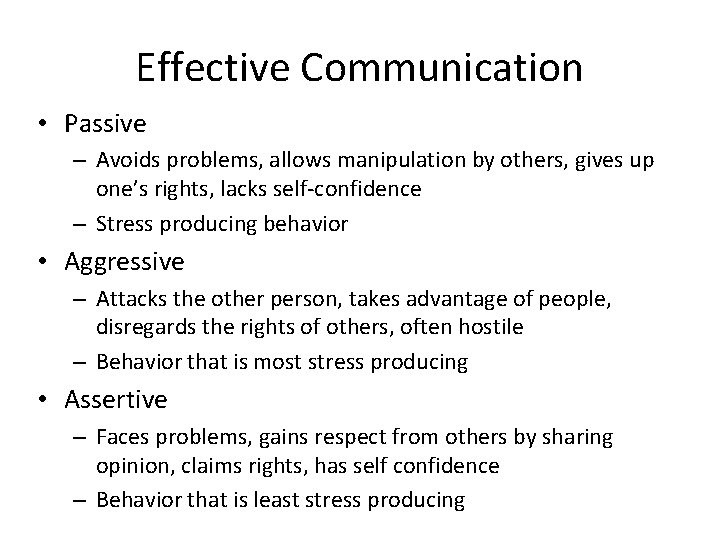 Effective Communication • Passive – Avoids problems, allows manipulation by others, gives up one’s