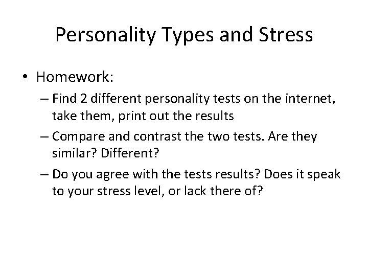 Personality Types and Stress • Homework: – Find 2 different personality tests on the