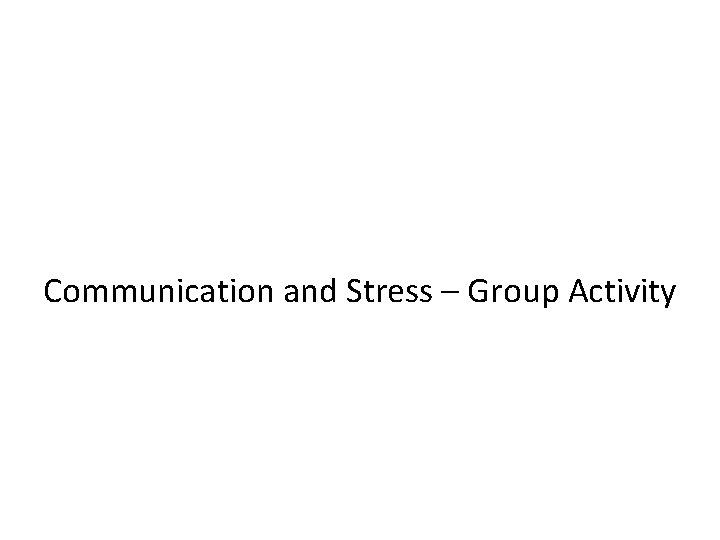 Communication and Stress – Group Activity 