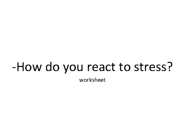 -How do you react to stress? worksheet 