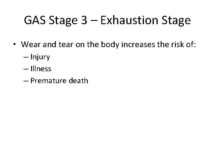 GAS Stage 3 – Exhaustion Stage • Wear and tear on the body increases