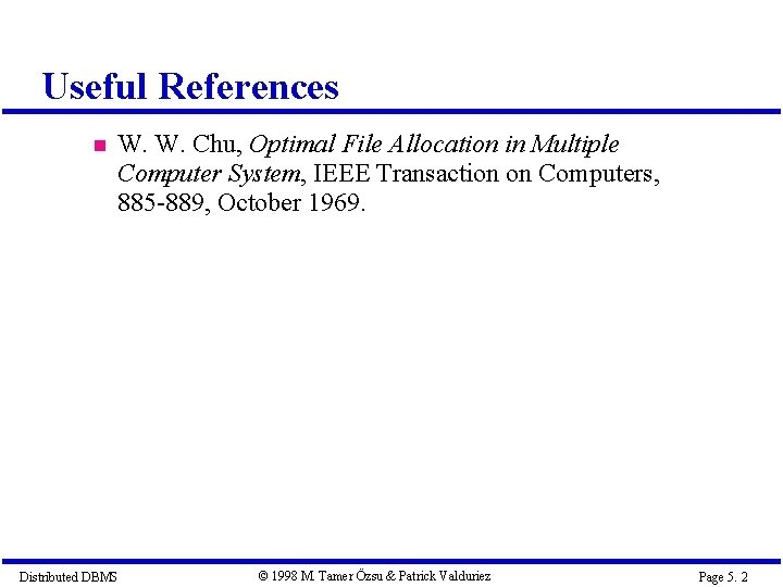 Useful References W. W. Chu, Optimal File Allocation in Multiple Computer System, IEEE Transaction Useful References W. W. Chu, Optimal File Allocation in Multiple Computer System, IEEE Transaction