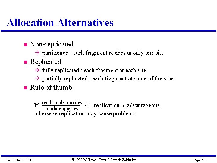 Allocation Alternatives Non-replicated à partitioned : each fragment resides at only one site Replicated Allocation Alternatives Non-replicated à partitioned : each fragment resides at only one site Replicated