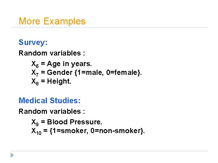 More Examples Survey: Random variables : X 6 = Age in years. X 7