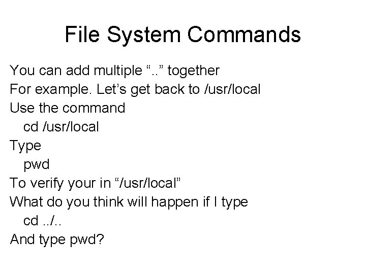 File System Commands You can add multiple “. . ” together For example. Let’s File System Commands You can add multiple “. . ” together For example. Let’s