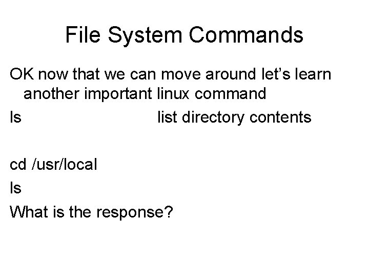 File System Commands OK now that we can move around let’s learn another important File System Commands OK now that we can move around let’s learn another important
