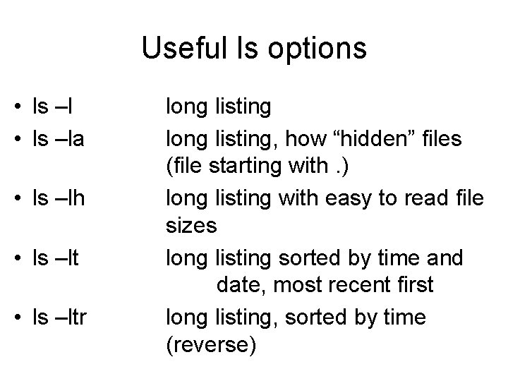 Useful ls options • ls –la • ls –lh • ls –ltr long listing, Useful ls options • ls –la • ls –lh • ls –ltr long listing,