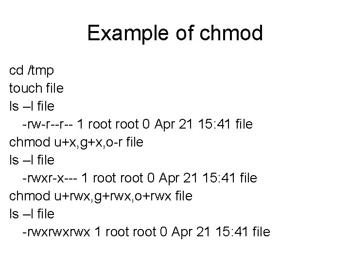 Example of chmod cd /tmp touch file ls –l file -rw-r--r-- 1 root 0 Example of chmod cd /tmp touch file ls –l file -rw-r--r-- 1 root 0