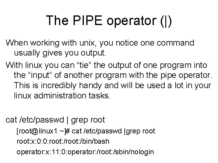 The PIPE operator (|) When working with unix, you notice one command usually gives The PIPE operator (|) When working with unix, you notice one command usually gives
