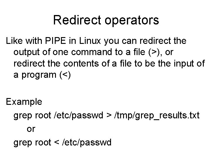 Redirect operators Like with PIPE in Linux you can redirect the output of one Redirect operators Like with PIPE in Linux you can redirect the output of one