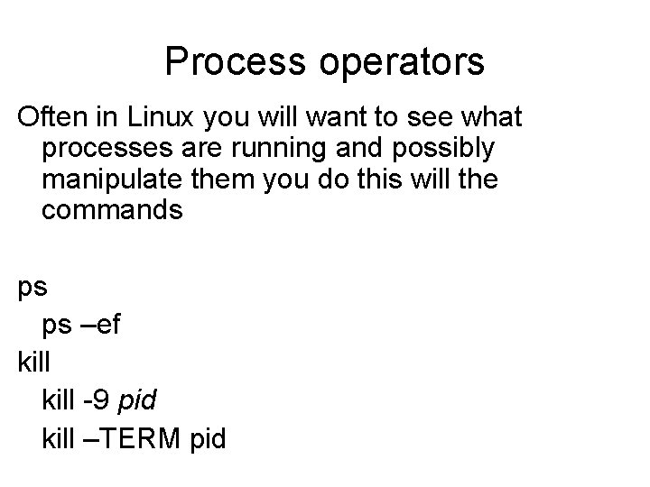 Process operators Often in Linux you will want to see what processes are running Process operators Often in Linux you will want to see what processes are running