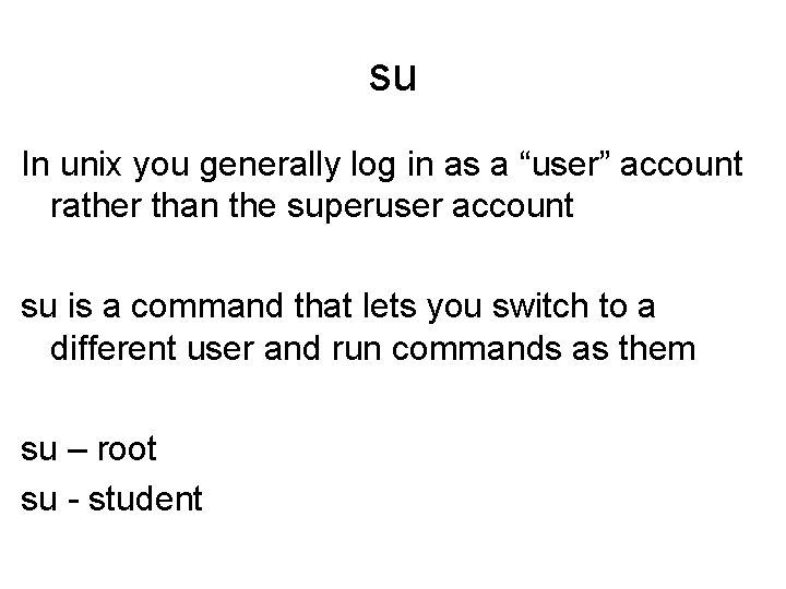 su In unix you generally log in as a “user” account rather than the su In unix you generally log in as a “user” account rather than the