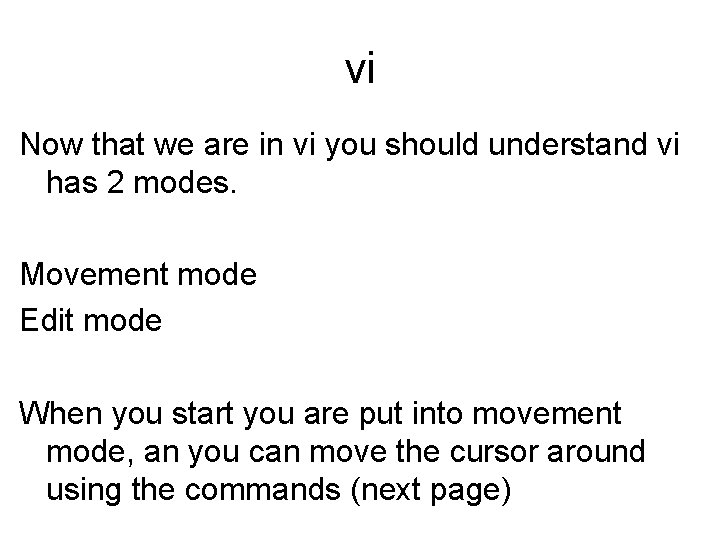 vi Now that we are in vi you should understand vi has 2 modes. vi Now that we are in vi you should understand vi has 2 modes.