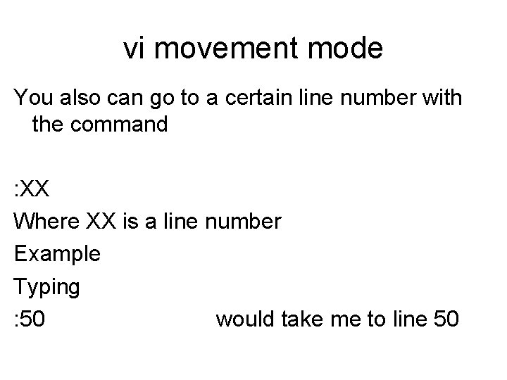 vi movement mode You also can go to a certain line number with the vi movement mode You also can go to a certain line number with the