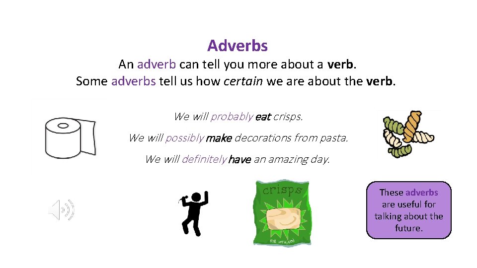 Adverbs An adverb can tell you more about a verb. Some adverbs tell us
