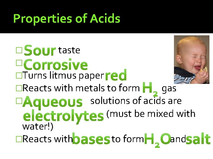 Properties of Acids � taste � �Turns litmus paper �Reacts with metals to form